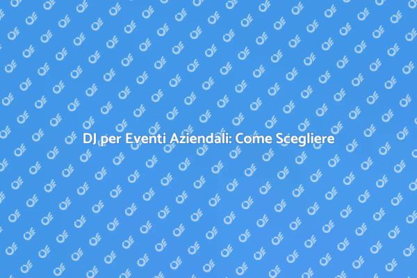 Come Affittare un DJ per il Tuo Evento