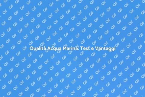 Test Acqua Marina: Importanza e Vantaggi