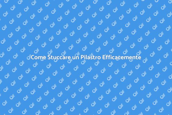 Stuccare un Pilastro: Tecniche e Consigli
