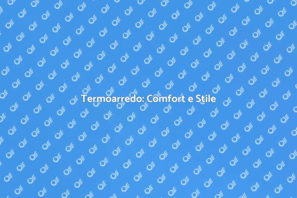 Termoarredo: Estetica e Funzionalità