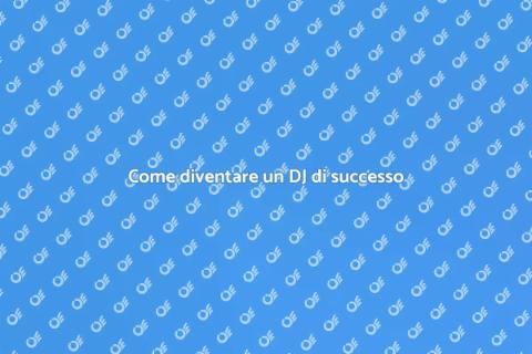 Essere un DJ di successo: guida
