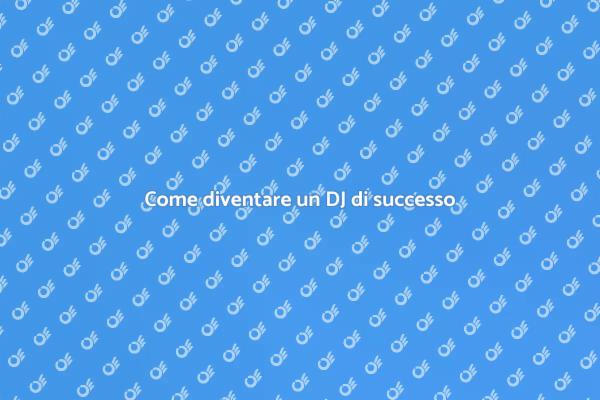 I segreti per un DJ di successo
