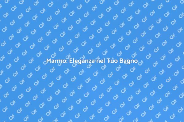 Ristrutturazione del Bagno con Marmo