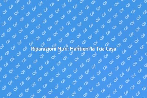 Riparazioni Muri e Muratura Efficaci