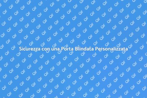Porta Blindata Su Misura per Sicurezza