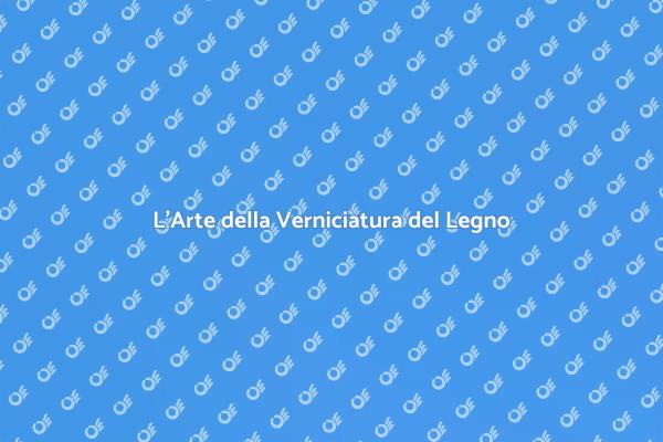 Trasforma il Tuo Legno con la Verniciatura