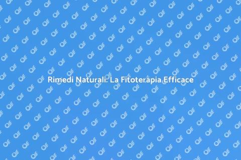 Fitoterapia: Potere Terapeutico Naturale