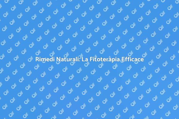 Fitoterapia: Una Soluzione Naturale