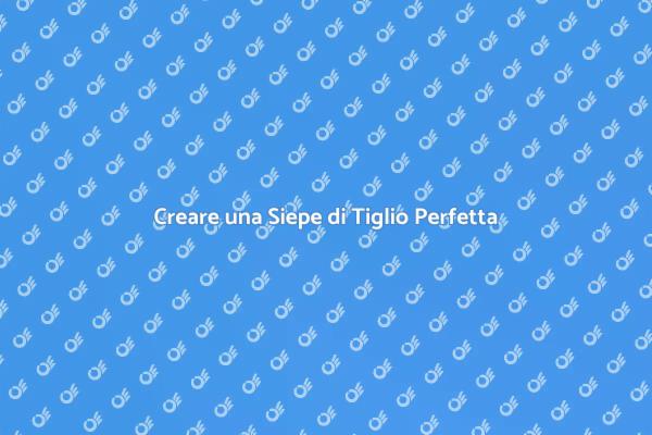 Come Progettare una Siepe di Tiglio
