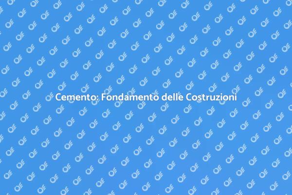 Cemento: Il Cuore delle Costruzioni