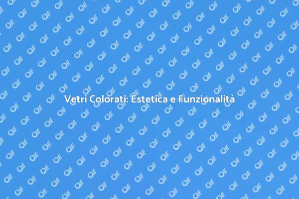Trasforma il Tuo Spazio con Vetri Colorati