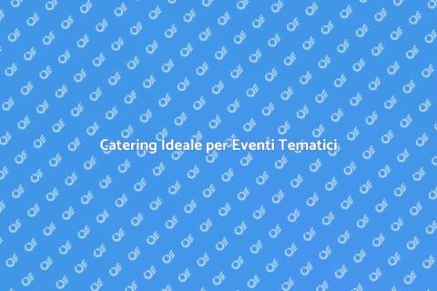 Catering per Festa Tematica