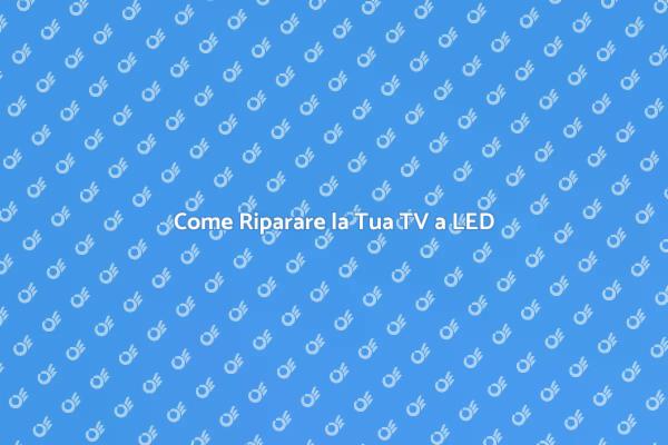 Riparazioni Facili per TV a LED