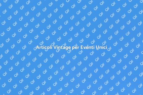 Noleggiare Articoli Vintage per Eventi