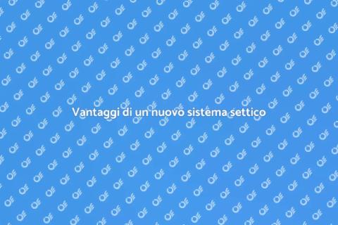 Nuovo sistema settico: vantaggi chiave