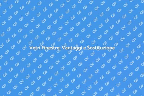 Migliora Comfort con Vetri Nuovi