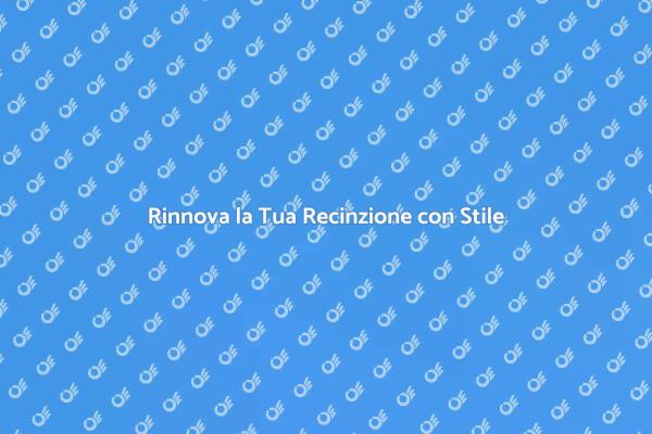 Rendi Unica la Tua Recinzione