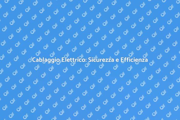 Cablaggio Elettrico: Fondamenta Sicure