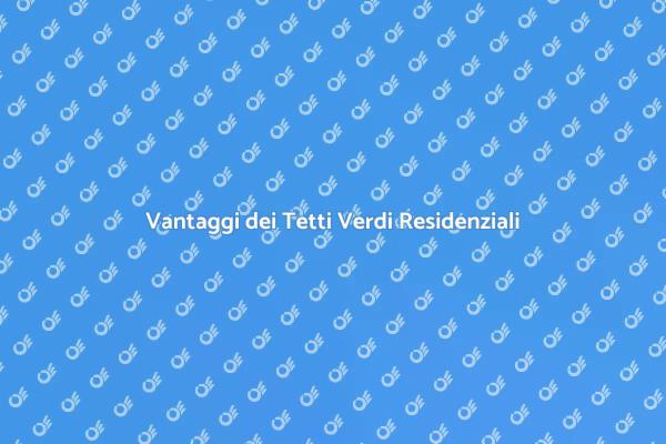 Innovazione nei Tetti Residenziali Verdi
