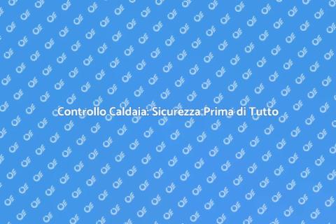Ispezionare la Caldaia per Sicurezza