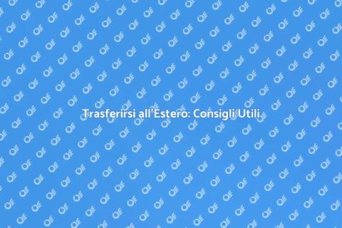 Traslocare all'Estero: Guida Pratica