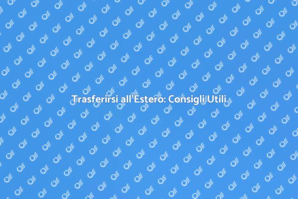 Traslocare in un Nuovo Paese: Come Fare