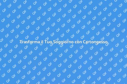 Rinnovare il Soggiorno con Cartongesso