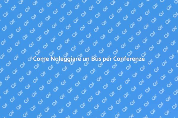 Noleggio Bus: Soluzione per Conferenze