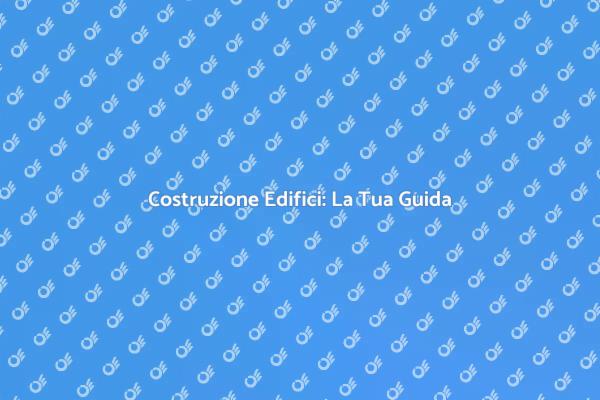 Come Costruire un Edificio di Successo