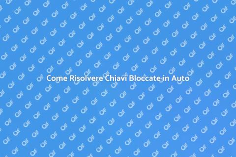 Chiavi Bloccate in Auto? Ecco Cosa Fare