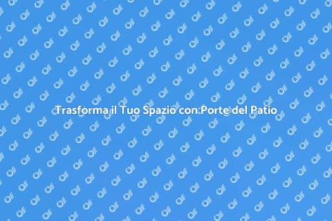 Porte del Patio: Funzione e Stile
