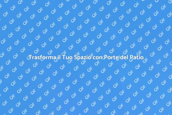 Porte del Patio: Unione di Funzione e Design