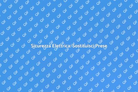 Sostituire Prese e Interruttori Sicuri