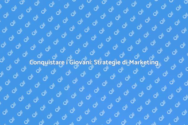 Attrazione dei Giovani: Marketing Efficace