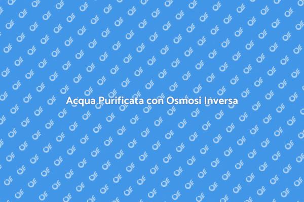 Osmosi Inversa: Soluzione per Acqua Pura