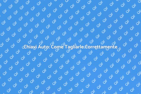 Duplicato Chiave Serratura Auto: Ecco Come