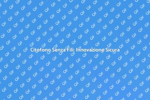 Upgrade Citofono Senza Fili Sicuro