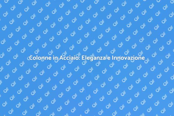 Colonna in Acciaio: Design e Funzionalità