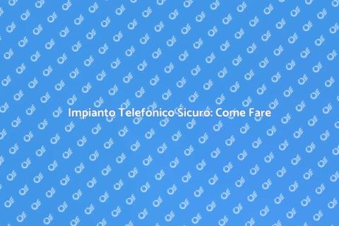 Sicurezza Impianto Telefonico Essenziale