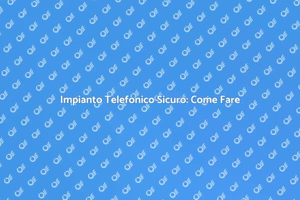 Investire nella Sicurezza Telefonica