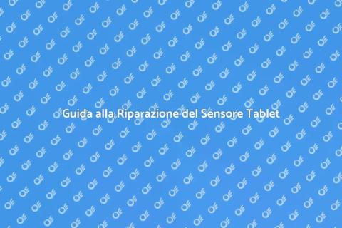 Riparazione Sensore di Prossimità Tablet