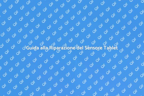 Risolvi i Problemi del Sensore Tablet