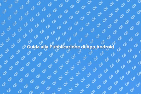 Come Pubblicare App Android Efficacemente