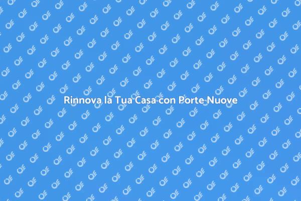 Trasforma la Tua Casa con Nuove Porte