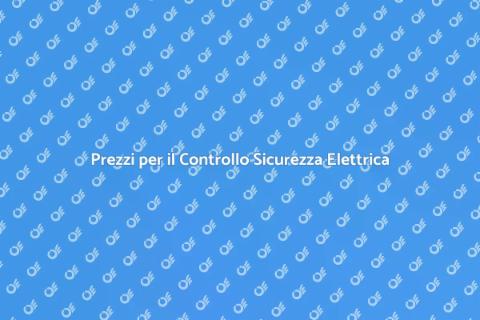 Costo Controllo Sicurezza Elettrica