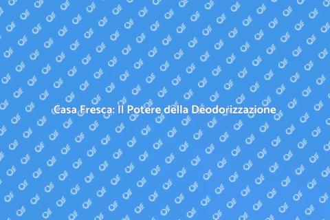 Deodorizzazione: Casa Fresca e Salubre