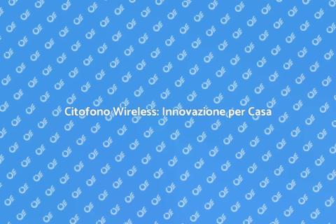 Sostituzione Citofono Wireless Avanzato
