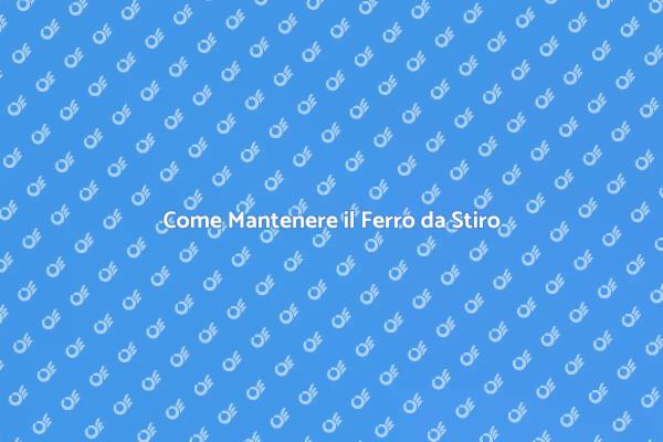Manutenzione per Ferro da Stiro Efficiente