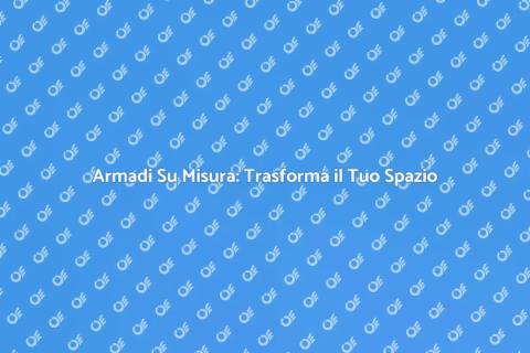 Ristrutturazione Armadi su Misura