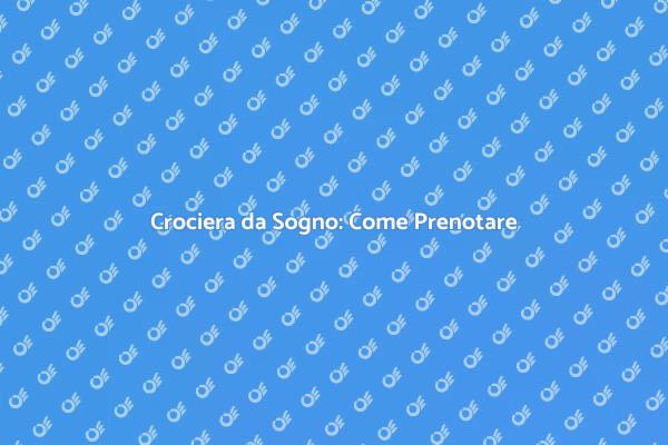 Scopri come Prenotare una Crociera